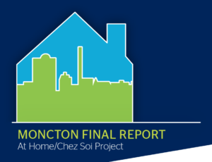 On a dark blue background, there is the outline of a house. Inside the house is a skyline. The sky is blue and the building are green. Beneath the house is the title of the report, "Moncton Final Report. At Home / Chez Soi Project".