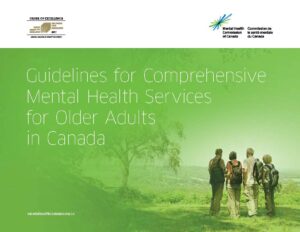 In a white band across the top, we see a certification for the Order of Excellence in Workplace Mental Health on the left and the logo of the Mental Health Commission of Canada, a spark made up of blue and green lines. Underneath on a light green background, four seniors are taking a hike. In white text we read the name of the document, “Guidelines for Comprehensive Mental Health Services for Older Adults in Canada.” Beneath the title, still in white text, is the website for the Mental Health Commission of Canada, mentalhealthcommission.ca.