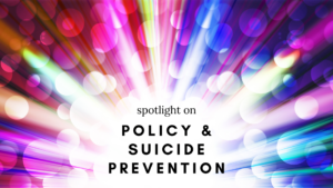 Spotlight on policy and suicide prevention