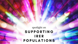 Spotlight on Supporting IRER populations
